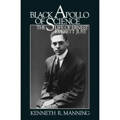 Black Apollo of Science: The Life of Ernest Everett Just