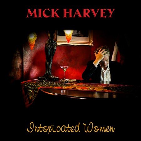 Mick Harvey - INTOXICATED WOMEN Vinyl Record