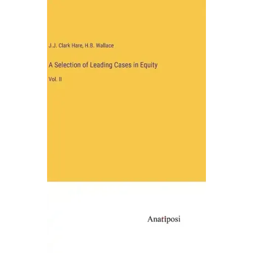 A Selection of Leading Cases in Equity: Vol. II