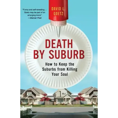 Death by Suburb: How to Keep the Suburbs from Killing Your Soul