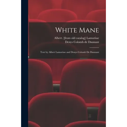 White Mane; Text by Albert Lamorisse and Denys Colomb De Daunant