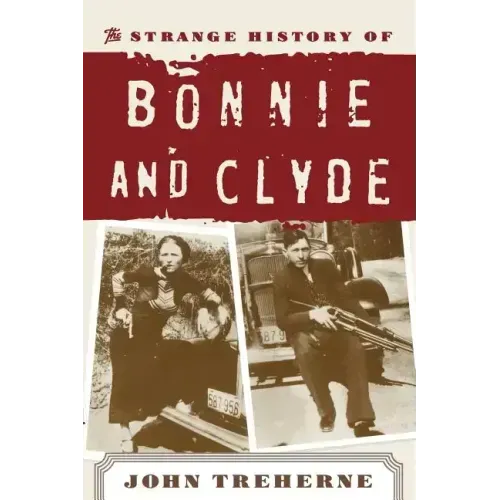 The Strange History of Bonnie and Clyde