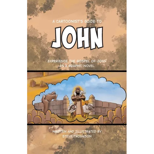 A Cartoonist's Guide to the Gospel of John: A Full-Color Graphic Novel