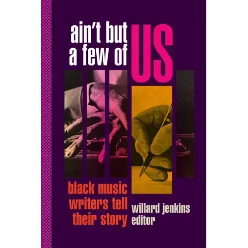 Ain't But a Few of Us: Black Music Writers Tell Their Story