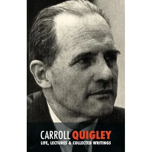 Carroll Quigley: Life, Lectures and Collected Writings