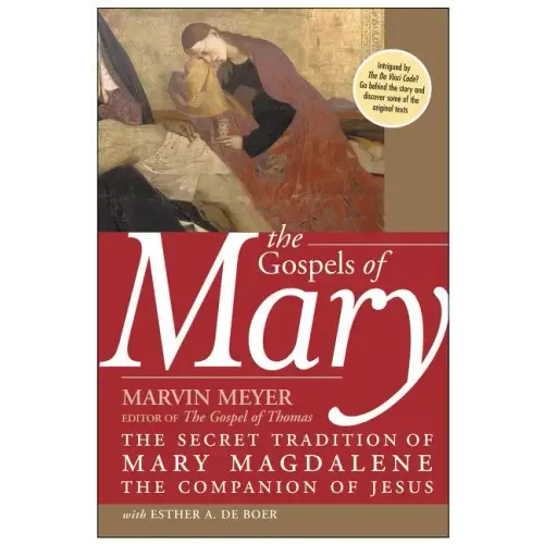 The Gospels of Mary: The Secret Tradition of Mary Magdalene, the Companion of Jesus