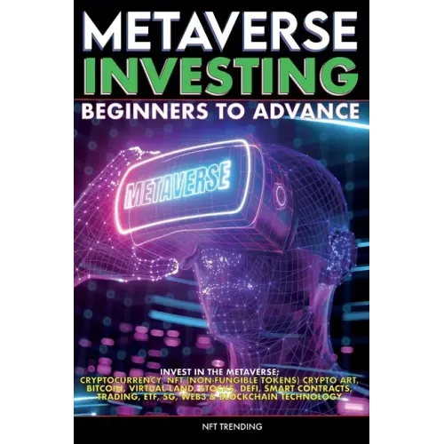 Metaverse Investing Beginners to Advance Invest in the Metaverse; Cryptocurrency, NFT (non-fungible tokens) Crypto Art, Bitcoin, Virtual Land, Stocks,
