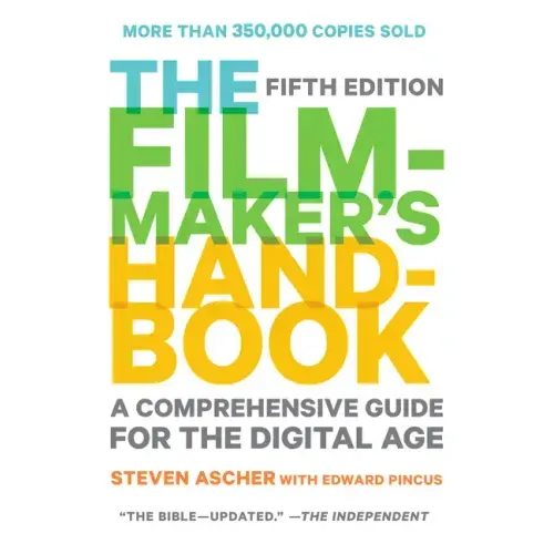 The Filmmaker's Handbook: A Comprehensive Guide for the Digital Age: Fifth Edition