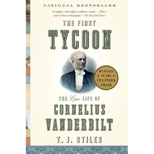 The First Tycoon: The Epic Life of Cornelius Vanderbilt (Pulitzer Prize Winner)
