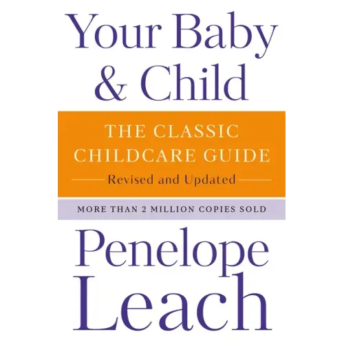 Your Baby & Child: The Classic Childcare Guide, Revised and Updated