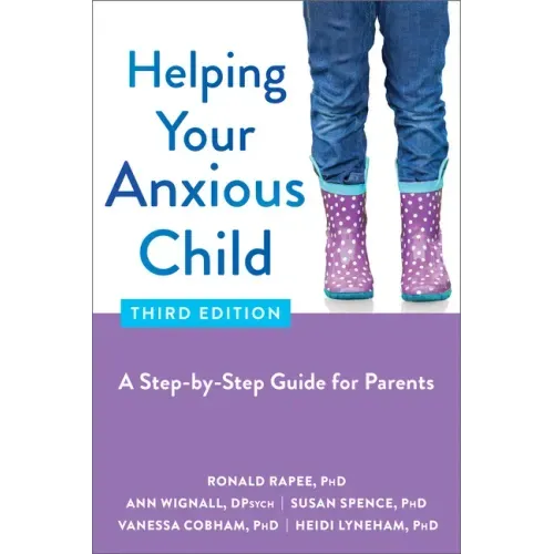 Helping Your Anxious Child: A Step-By-Step Guide for Parents
