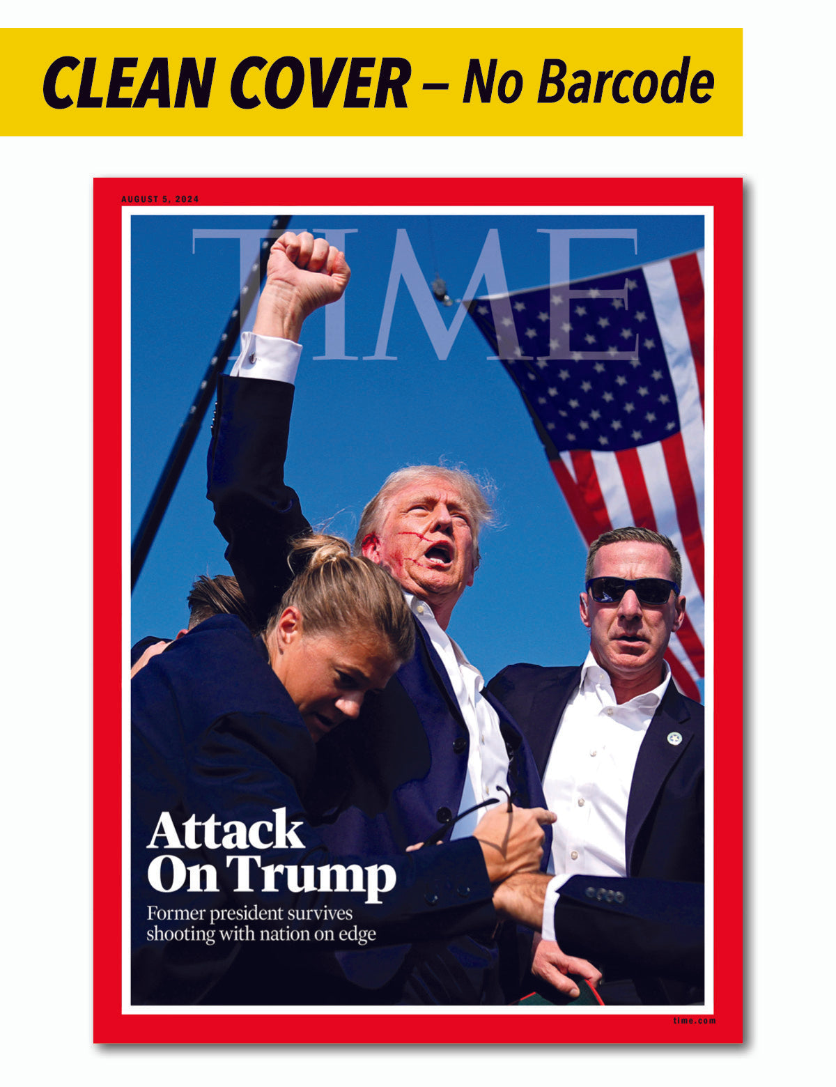 TIME Magazine - 08.05.24 Edition: Attack On Trump, CLEAN COVER (No Barcode or Address Block) Limited Edition, Donald Trump Survives Assassination Attempt on July 13th In Butler, Pennsylvania