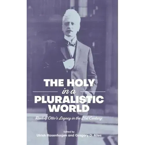 The Holy in a Pluralistic World: Rudolf Otto's Legacy in the 21st Century