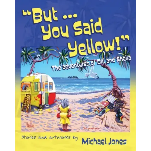 But ... You Said Yellow!: The adventures of Bill and Sheila