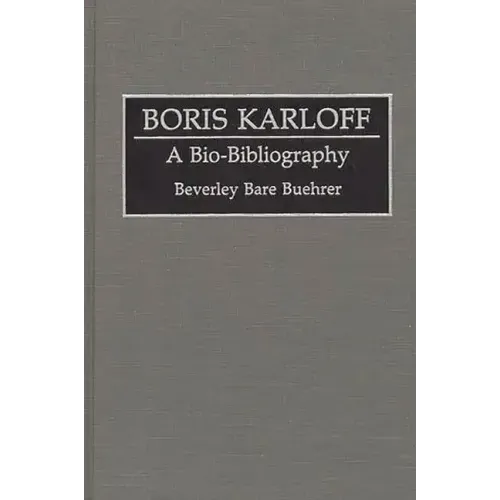 Boris Karloff: A Bio-Bibliography