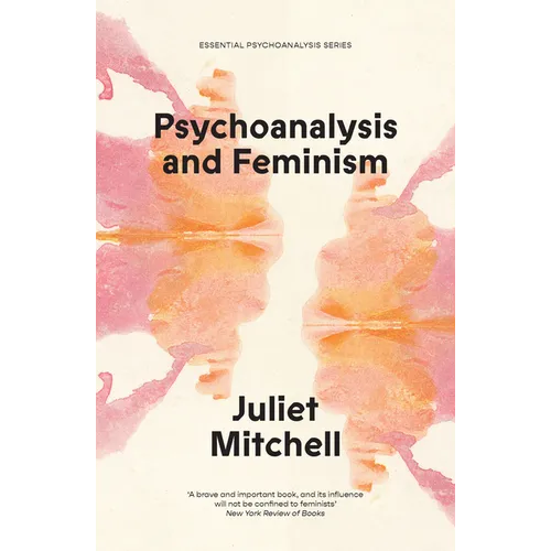 Psychoanalysis and Feminism: A Radical Reassessment of Freudian Psychoanalysis