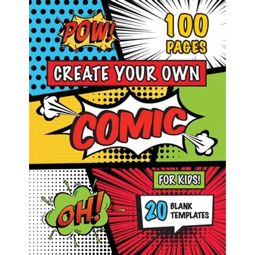 Create Your Own Comic for Kids (Ages 4-8, 8-12): (100 Pages) Draw Your Own Comics with a Variety of 20 Blank Templates!