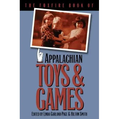 The Foxfire Book of Appalachian Toys and Games