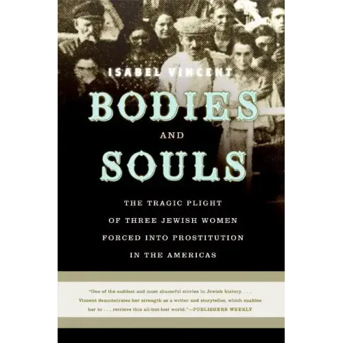 Bodies and Souls: The Tragic Plight of Three Jewish Women Forced Into Prostitution in the Americas
