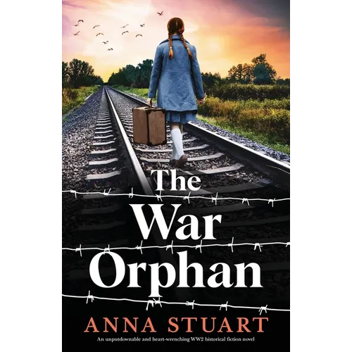 The War Orphan: An unputdownable and heart-wrenching WW2 historical fiction novel