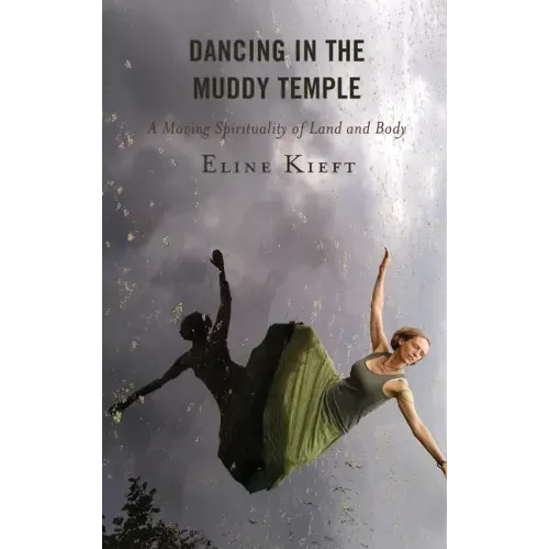 Dancing in the Muddy Temple: A Moving Spirituality of Land and Body