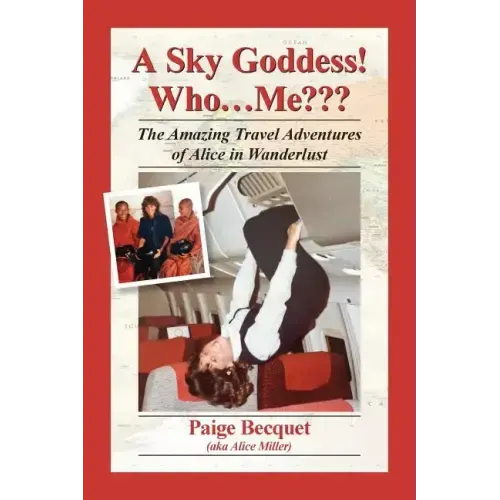 A Sky Goddess! Who...Me: The Amazing Travel Adventures of Alice in Wanderlust
