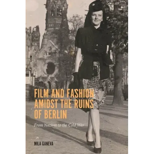 Film and Fashion Amidst the Ruins of Berlin: From Nazism to the Cold War
