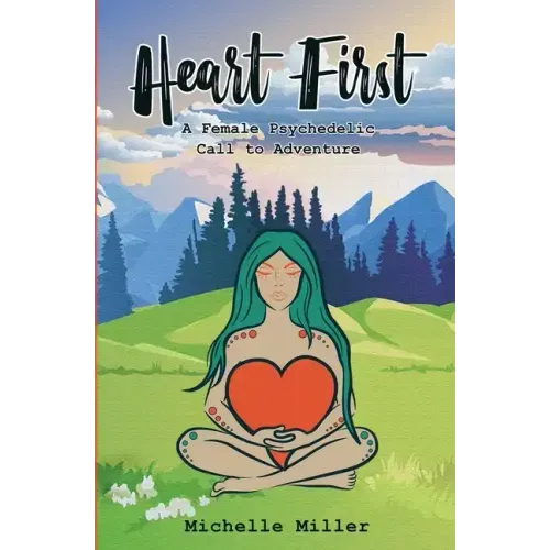 Heart First Book #1: A Female Psychedelic Call to Adventure