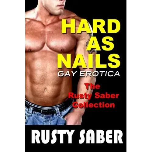Hard As Nails: Gay Erotica, The Rusty Saber Collection