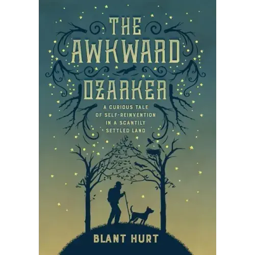The Awkward Ozarker: A Curious Tale of Self Reinvention in a Scantily Settled Land