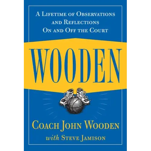 Wooden: A Lifetime of Observations and Reflections on and Off the Court
