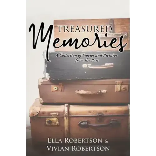 Treasured Memories: A Collection of Stories and Pictures from the Past