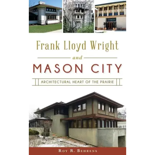 Frank Lloyd Wright and Mason City: Architectural Heart of the Prairie