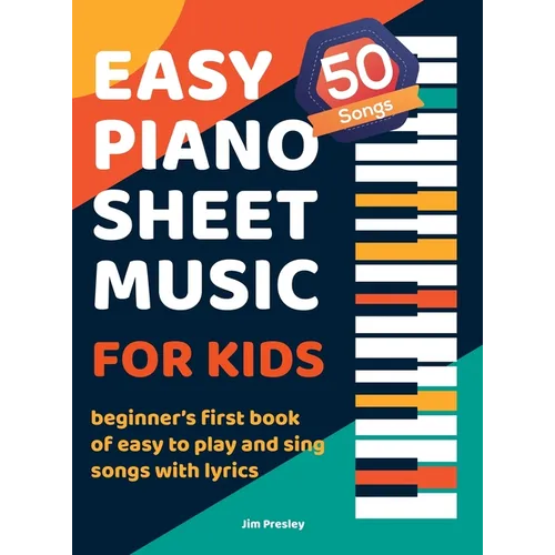 50 Songs Easy Piano Sheet Music For Kids Beginner's First Book Of Easy To Play And Sing Songs With Lyrics