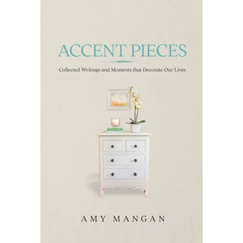 Accent Pieces: Collected Writings and Moments that Decorate Our Lives
