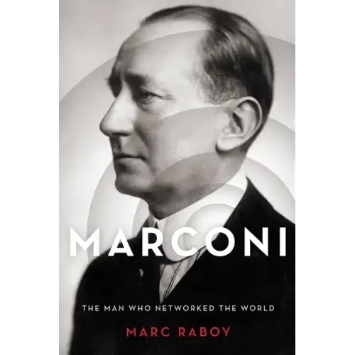 Marconi: The Man Who Networked the World
