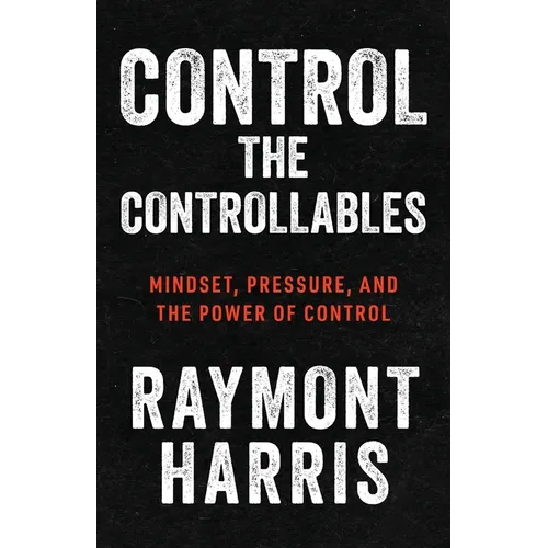 Control the Controllables: Mindset, Pressure, and the Power of Control