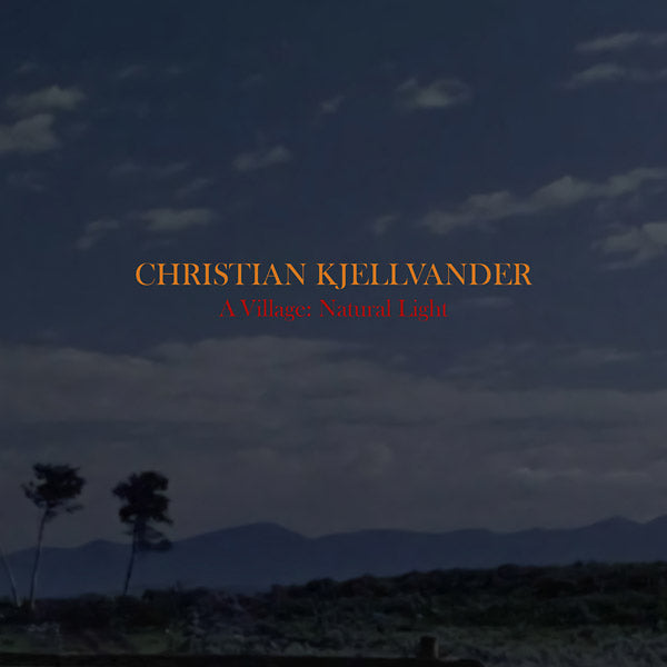 CHRISTIAN KJELLVANDER - A Village: Natural Light Vinyl Record