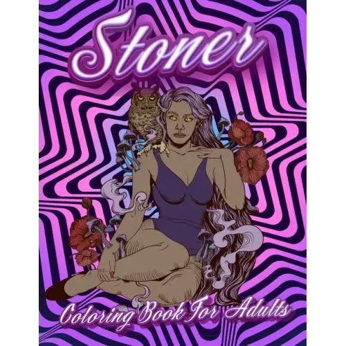 Stoner Coloring Book For Adults: Stoner's Psychedelic Coloring Books For Adults Relaxation And Stress Relief