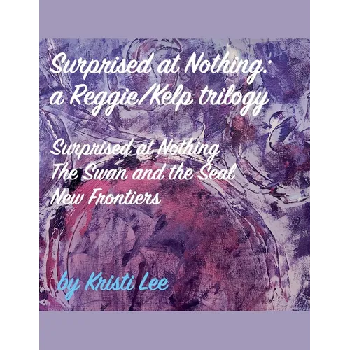 Surprised At Nothing: A Reggie/Kelp Trilogy