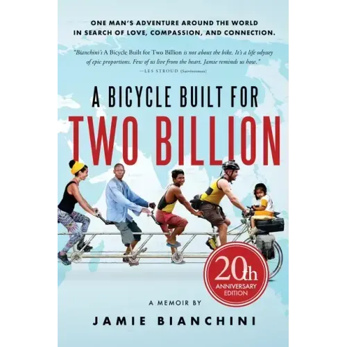 A Bicycle Built for Two Billion: One Man's Adventure Around the World in Search of Love, Compassion, and Connection