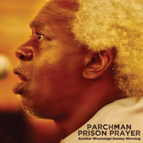 Parchman Prison Prayer: Another Mississippi Sunday Morning Music CD