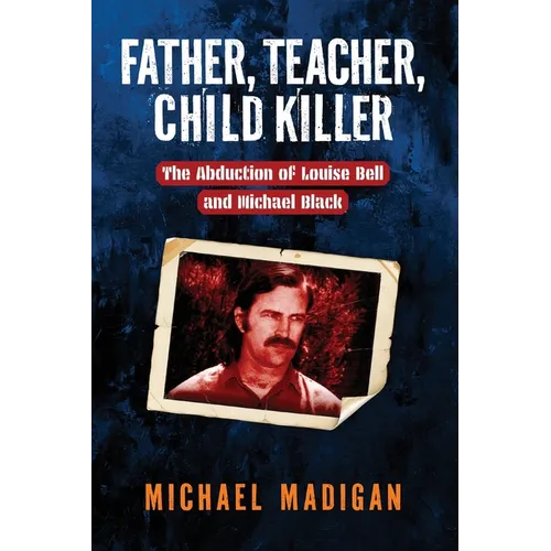 Father, Teacher, Child Killer: The Abduction of Louise Bell and Michael Black