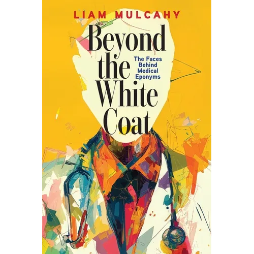 Beyond the White Coat: The Faces Behind Medical Eponyms