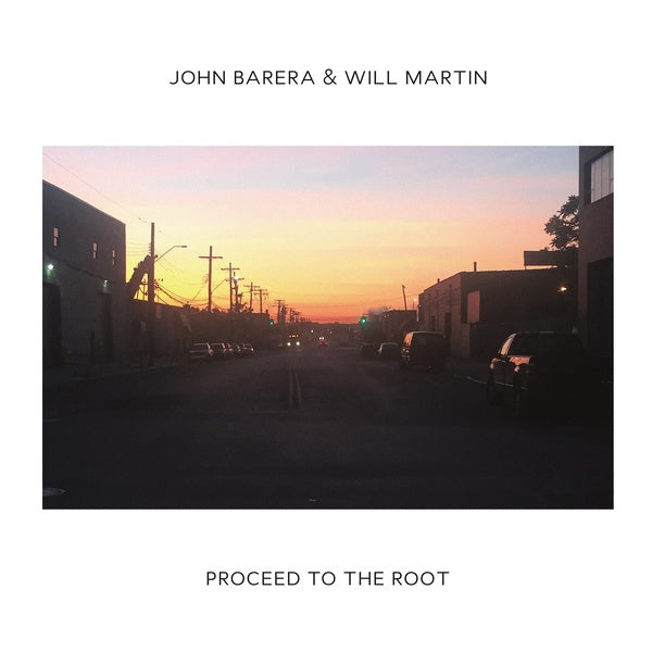 JOHN BARERA & WILL MARTIN - Proceed To The Root Vinyl Record