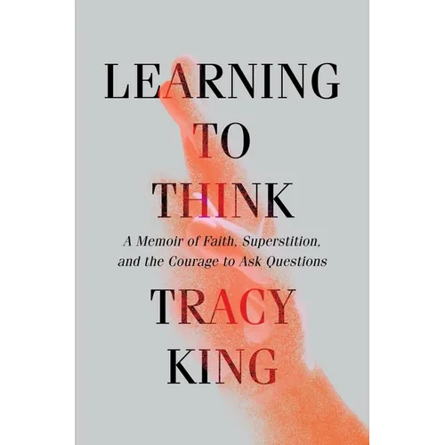 Learning to Think: A Memoir of Faith, Superstition, and the Courage to Ask Questions