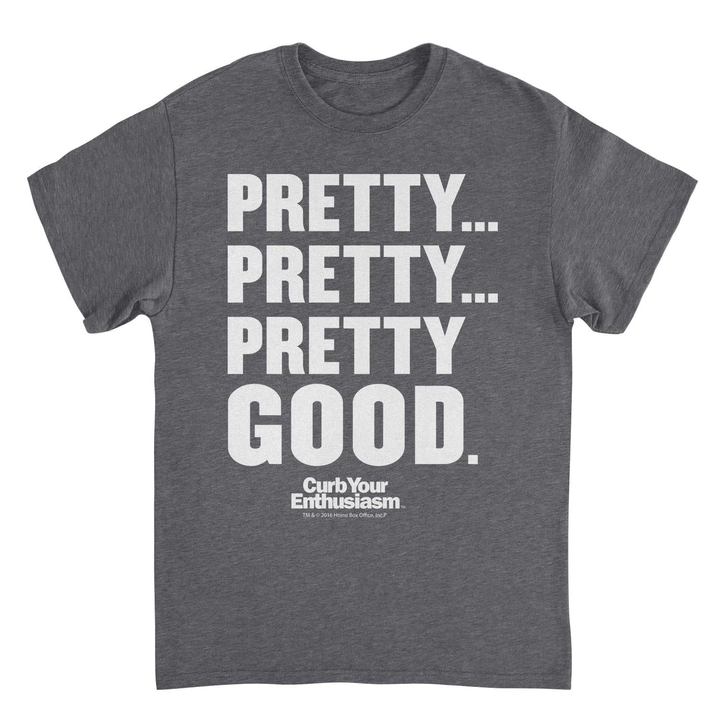 Curb Your Enthusiasm Pretty Pretty Pretty Good White Print Dark Heather Mens T Shirt Grey Officially Licensed