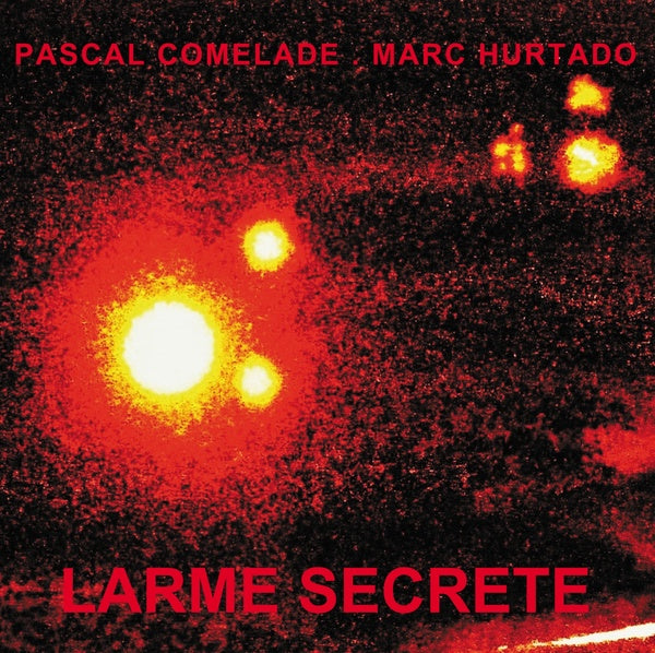 PASCAL COMELADE & MARC HURTADO - Larme Secrete Vinyl Record
