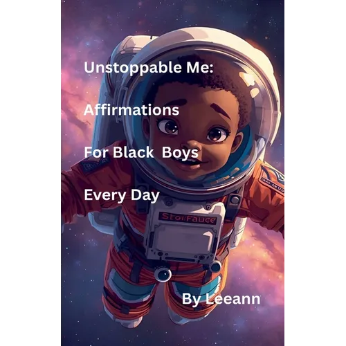 Unstoppable Me: Affirmations For Black Boys Every Day