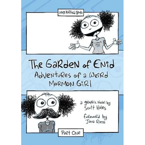 The Garden of Enid: Adventures of a Weird Mormon Girl, Part One